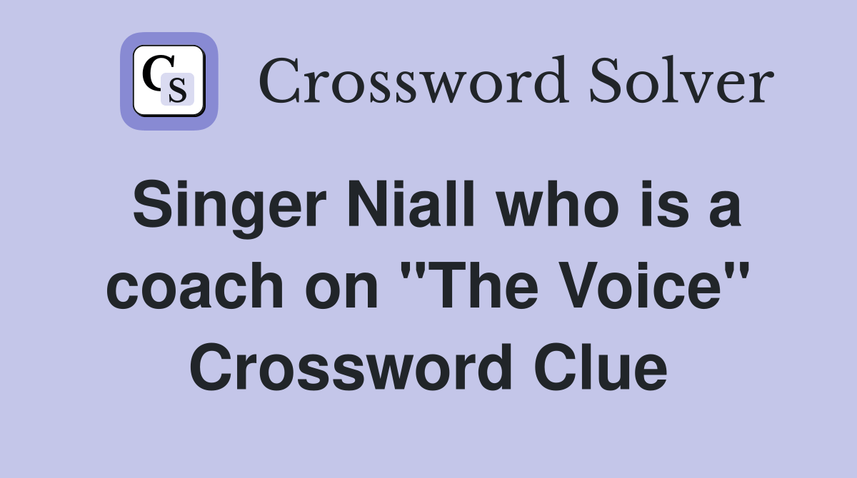 Singer Niall who is a coach on "The Voice" Crossword Clue Answers